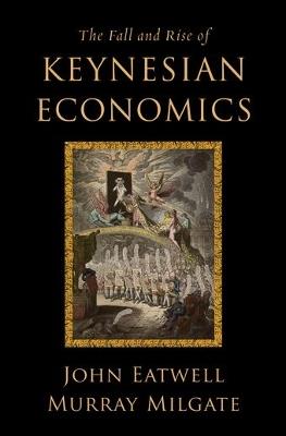 The Fall and Rise of Keynesian Economics - John Eatwell,Murray Milgate - cover