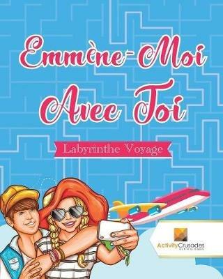 Emmene-Moi Avec Toi: Labyrinthe Voyage - Activity Crusades - cover