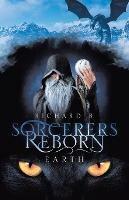 Sorcerers Reborn: Earth - Richard B - cover