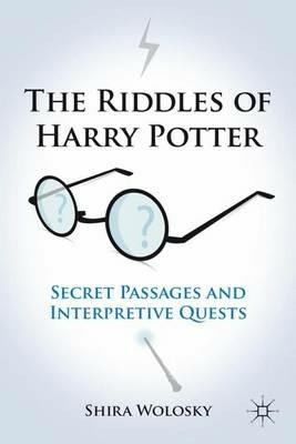 The Riddles of Harry Potter: Secret Passages and Interpretive Quests - Shira Wolosky - cover