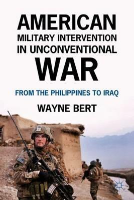 American Military Intervention in Unconventional War: From the Philippines to Iraq - W. Bert - cover