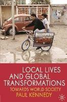 Local Lives and Global Transformations: Towards World Society - P. Kennedy - cover
