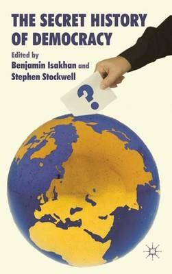 The Secret History of Democracy - Benjamin Isakhan,Stephen Stockwell - cover