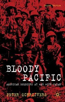 Bloody Pacific: American Soldiers at War with Japan - P. Schrijvers - cover