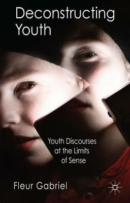 Deconstructing Youth: Youth Discourses at the Limits of Sense - F. Gabriel - cover