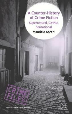 A Counter-History of Crime Fiction: Supernatural, Gothic, Sensational - Maurizio Ascari - cover