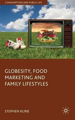 Globesity, Food Marketing and Family Lifestyles - Stephen Kline - cover