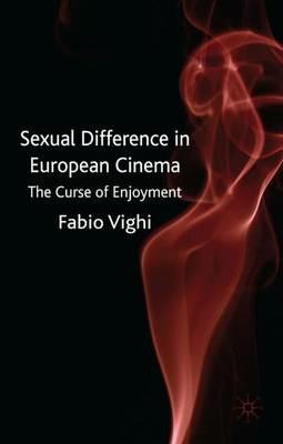 Sexual Difference in European Cinema: The Curse of Enjoyment - F. Vighi - cover