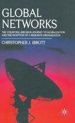 Global Networks: The Vodafone-Ericsson Journey to Globalization and the Inception of a Requisite Organization - C. Ibbott - cover