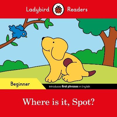 Ladybird Readers Beginner Level - Spot - Where is it, Spot? (ELT Graded Reader) - Ladybird - cover