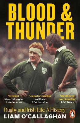 Blood And Thunder: Rugby and Irish Life: A History - Liam O’Callaghan - cover