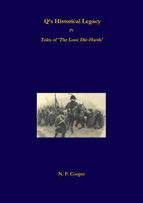 Q's Historical Legacy - IV - Tales of The Looe Diehards. The Short stories - N. P. Cooper - cover