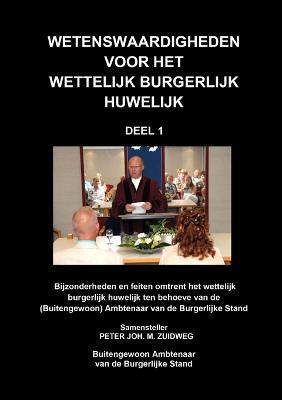 Wetenswaardigheden voor het wettelijk burgerlijk huwelijk - deel 1 - Peter Joh M Zuidweg - cover