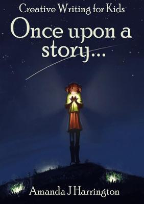 Creative Writing for Kids Once Upon a Story - Amanda Harrington - cover