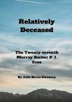 Relatively Deceased: The 27th Murray Barber P. I. Case - Julie Burns-Sweeney - cover