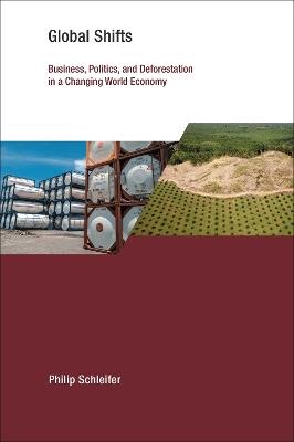 Global Shifts: Business, Politics, and Deforestation in a Changing World Economy - Philip Schleifer - cover