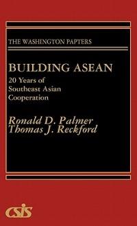 Building ASEAN: 20 Years of Southeast Asian Cooperation - Thomas J. Reckford,Ronald D. Palmer - cover