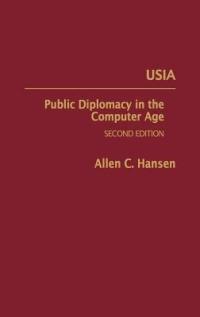 USIA: Public Diplomacy in the Computer Age, 2nd Edition - Allen C. Hansen - cover