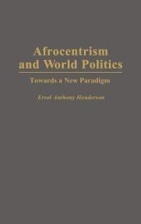 Afrocentrism and World Politics: Towards a New Paradigm - Errol A. Henderson - cover