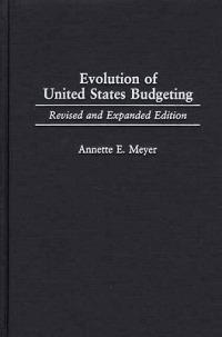 Evolution of United States Budgeting, 2nd Edition - Annette Meyer - cover