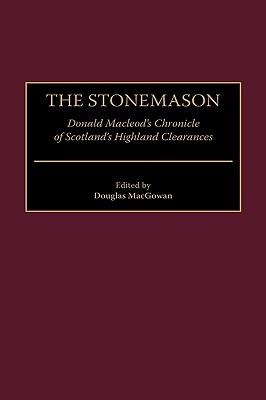 The Stonemason: Donald Macleod's Chronicle of Scotland's Highland Clearances - Douglas MacGowan - cover