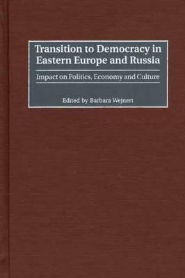 Transition to Democracy in Eastern Europe and Russia: Impact on Politics, Economy and Culture - Barbara Wejnert - cover