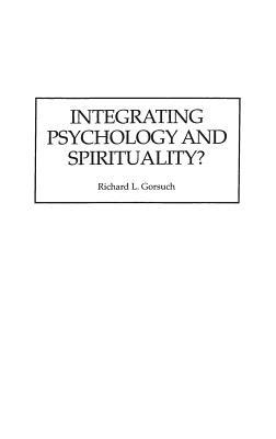 Integrating Psychology and Spirituality? - Richard L. Gorsuch - cover