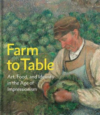 Farm to Table: Art, Food, and Identity in the Age of Impressionism - cover