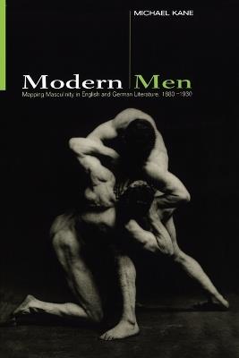 Modern Men: Mapping Masculinity in English and German Literature, 1880-1930 - Michael Kane - cover
