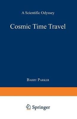 Cosmic Time Travel: A Scientific Odyssey - Barry R. PARKER - cover