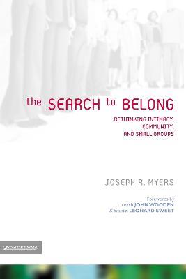 The Search to Belong: Rethinking Intimacy, Community, and Small Groups - Joseph R. Myers - cover