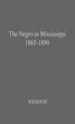 The Negro in Mississippi, 1865-1890. - Vernon Wharton - cover