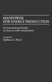 Manpower for Energy Production: An International Guide to Sources with Annotations - Djehane A. Hosni - cover