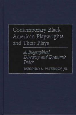 Contemporary Black American Playwrights and Their Plays: A Biographical Directory and Dramatic Index - Bernard L. Peterson - cover