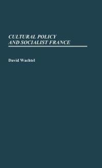 Cultural Policy and Socialist France. - David E. Wachtel - cover