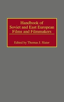 Handbook of Soviet and East European Films and Filmmakers - Thomas J. Slater - cover