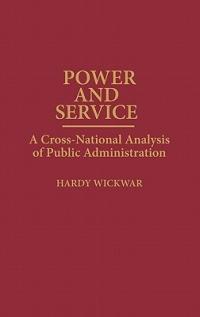 Power and Service: A Cross-National Analysis of Public Administration - Hardy Wickwar - cover