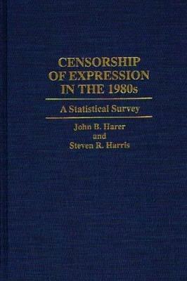 Censorship of Expression in the 1980s: A Statistical Survey - John B. Harer,Steven R. Harris - cover