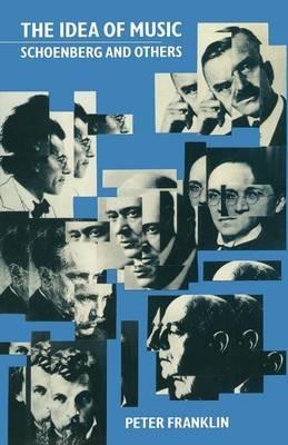 The Idea of Music: Schoenberg and others - P. Franklin - cover
