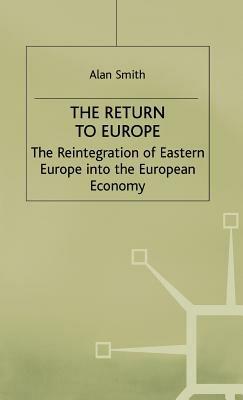 Return to Europe: The Reintegration of Eastern Europe into the European Economy - A. Smith - cover