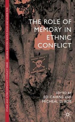 The Role of Memory in Ethnic Conflict - E. Cairns,M. Roe - cover