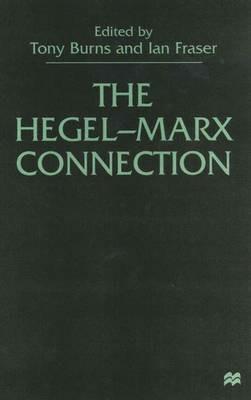 The Hegel-Marx Connection - T. Burns,I. Fraser - cover