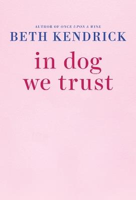 In Dog We Trust - Beth Kendrick - cover