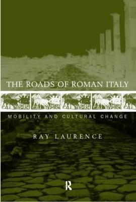 The Roads of Roman Italy: Mobility and Cultural Change - Ray Laurence - cover