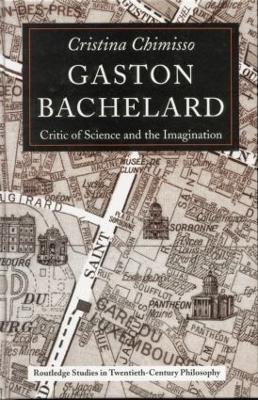Gaston Bachelard: Critic of Science and the Imagination - Cristina Chimisso - cover