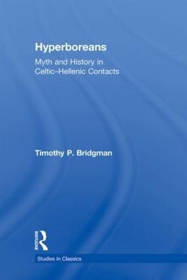 Hyperboreans: Myth and History in Celtic-Hellenic Contacts - Timothy P. Bridgman - cover