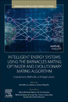 Intelligent Energy Systems using the Barnacles Mating Optimizer and Evolutionary Mating Algorithm: Foundations, Methods, and Applications - Mohd Herwan Sulaiman,Zuriani Mustaffa - cover