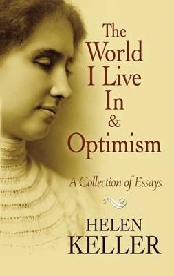 The World I Live In and Optimism: A Collection of Essays - Helen Keller - cover