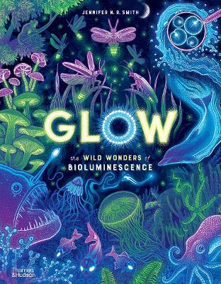Glow: The wild wonders of bioluminescence - Jennifer N. R. Smith - cover