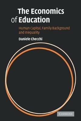 The Economics of Education: Human Capital, Family Background and Inequality - Daniele Checchi - cover